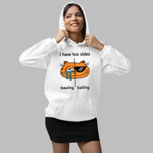 I Have Too Sides Bawling And Balling Shirt 4