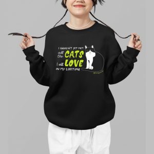 I Havent Yet Met All The Cats I Will Love In My Lifetime Shirt 3