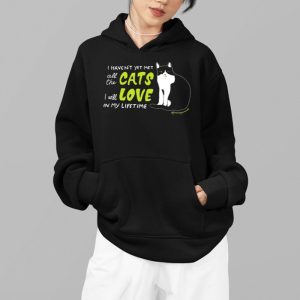 I Havent Yet Met All The Cats I Will Love In My Lifetime Shirt 4
