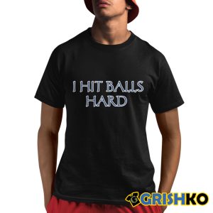 I Hit Balls Hard Shirt 4