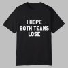 I Hope Both Teams Lose Shirt