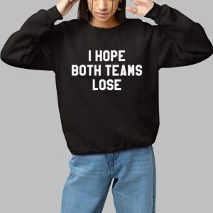 I Hope Both Teams Lose Shirt 3
