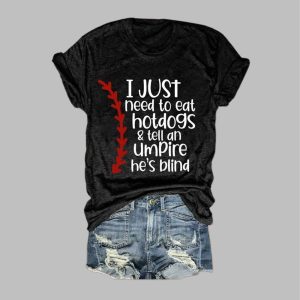 I Just Wanna Eat Hot Dogs And Tell The Umpire Hes Blind Shirt 3