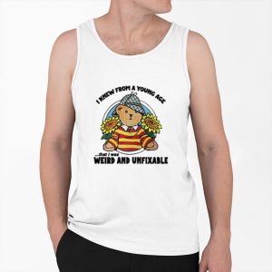I Knew From A Young Age That I Was Weird And Unfixable Shirt 3 I Knew From A Young Age That I Was Weird And Unfixable Shirt 4