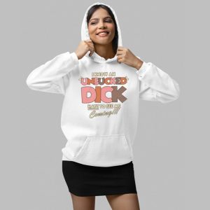 I Know An Unsucked Dick Hate To See Me Coming Shirt 4