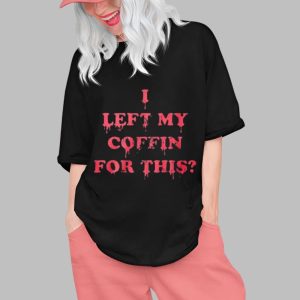 I Left My Coffin For This Shirt
