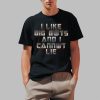 I Like Big Bots And I Cannot Lie Shirt