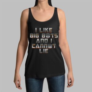 I Like Big Bots And I Cannot Lie Shirt