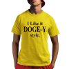 I Like It DOGE-Y Style Shirt