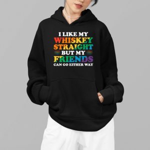 I Like My Whiskey Straight But My Friends Can Go Either Way Shirt 4