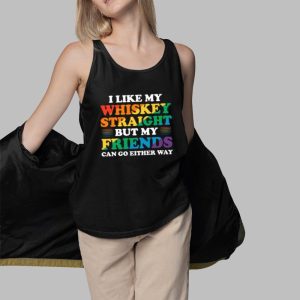 I Like My Whiskey Straight But My Friends Can Go Either Way Shirt 5