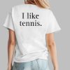 I Like Tennis Shirt