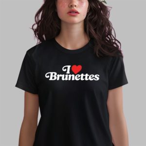 I Love Brunettes Shirt