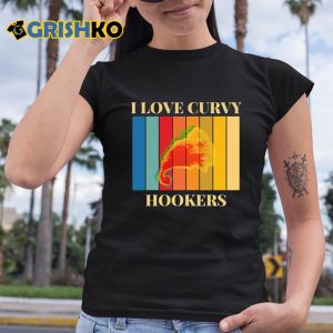 I Love Curvy Hookers Shirt 2 I Love Curvy Hookers Shirt 3