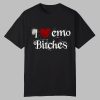 I Love Emo Bithches Shirt
