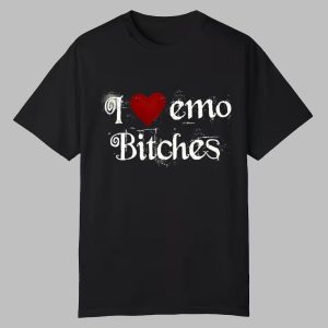 I Love Emo Bithches Shirt