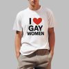 I Love Gay Women Shirt