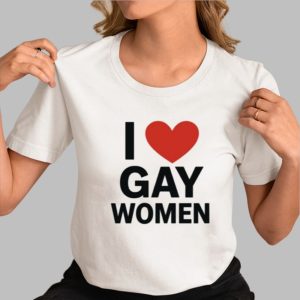 I Love Gay Women Shirt
