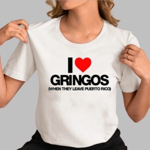 I Love Gringos When They Leave Puerto Rico Shirt