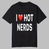 I Love Hot Nerds Shirt
