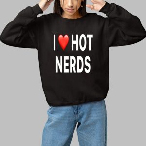 I Love Hot Nerds Shirt 2 I Love Hot Nerds Shirt 3