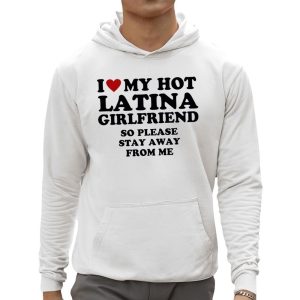 I Love My Hot Latina Girlfriend So Please Stay Away From Me Shirt 3