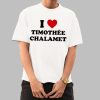 I Love Timothee Chalamet Shirt