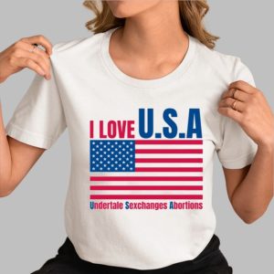 I Love U.S.A Undertale Sexchanges Abortions Shirt