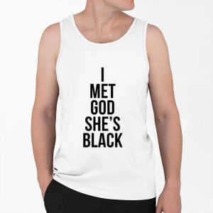I Met God Shes Black Shirt 4