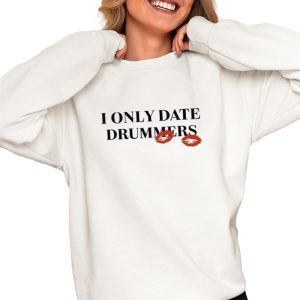 I Only Date Drummers Shirt