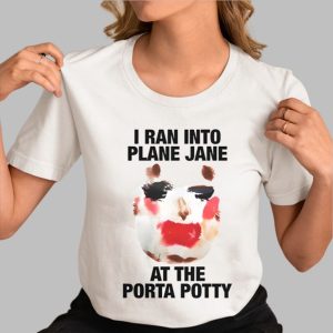 I Ran Into Plane Jane At The Porta Potty Shirt
