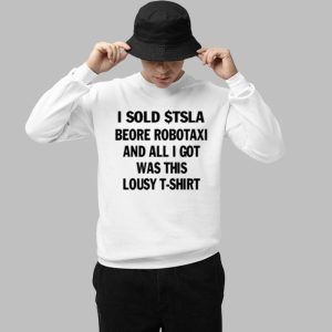 I Sold Tsla Beore Robotaxi And All I Got Was This Lousy T Shirt Shirt 3
