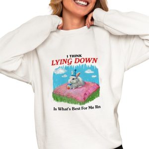 I Think Lying Down Is What’s Best For Me Rn Shirt