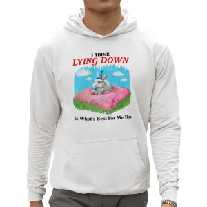 I Think Lying Down Is What's Best For Me Rn Shirt 2 I Think Lying Down Is Whats Best For Me Rn Shirt 3