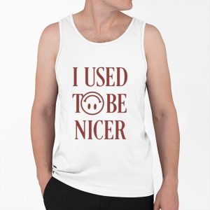 I Used To Be Nicer Shirt 4