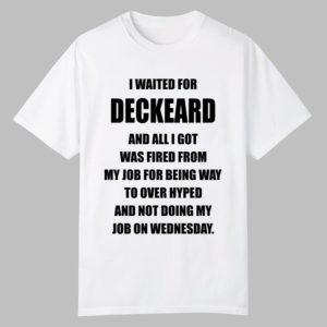 I Waited For Deckard And All I Got Was Fired From My Job For Being Way To Over Hyped And Not Doing My Job On Wednesday Shirt