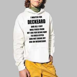 I Waited For Deckard And All I Got Was Fired From My Job For Being Way To Over Hyped And Not Doing My Job On Wednesday Shirt 4