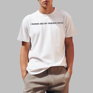 I Wanna See My Friends Dicks Muscle Shirt
