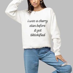 I Was A Cherry Stan Before I got Tiktokified Shirt 3