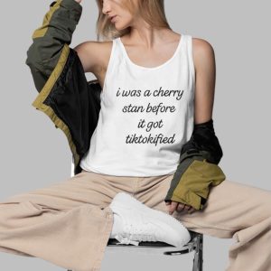 I Was A Cherry Stan Before I got Tiktokified Shirt 5