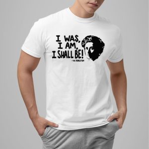 I Was I Am I Shall Be The Revolution Shirt 4