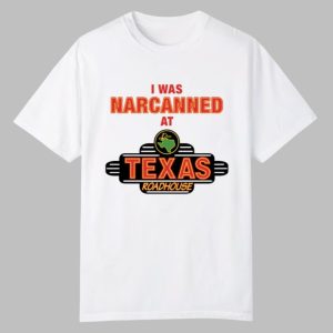 I Was Narcanned At Texas Roadhouse Shirt