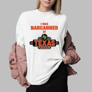 I Was Narcanned At Texas Roadhouse Shirt