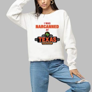 I Was Narcanned At Texas Roadhouse Shirt 3