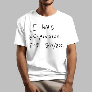I Was Responsible For 9 11 2001 Shirt