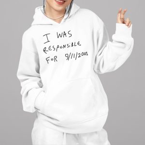 I Was Responsible For 9 11 2001 Shirt
