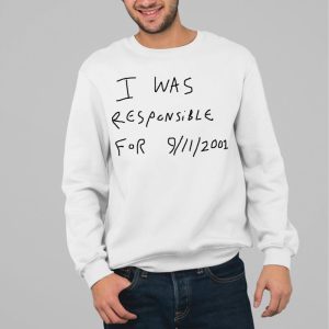I Was Responsible For 9 11 2001 Shirt 5