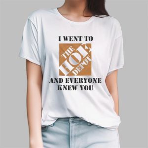 I Went To The Hoe Depot and Everyone Knew You Shirt 3