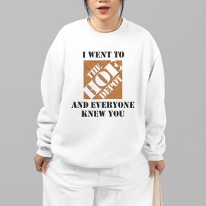 I Went To The Hoe Depot and Everyone Knew You Shirt 4