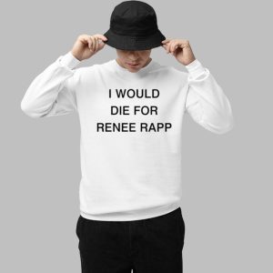 I Would Die For Renee Rapp Shirt 3